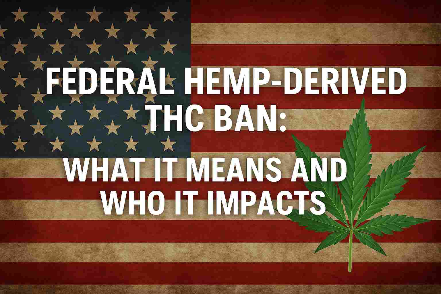 Federal Hemp-Derived THC Ban: What It Means & What's Next